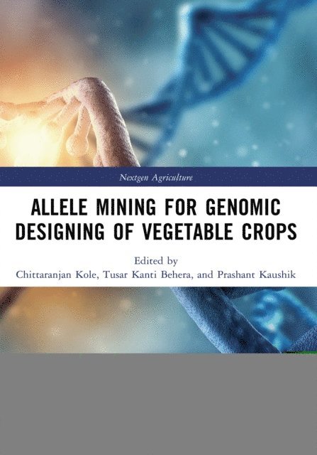 Prashant Kaushik, Tusar Kanti Behera, Chittaranjan Kole - Allele Mining for Genomic Designing of Vegetable Crops, E-bok