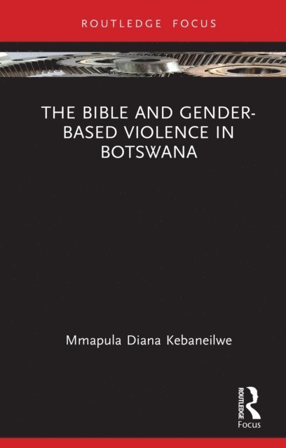 Mmapula Diana Kebaneilwe - Bible and Gender-based Violence in Botswana, E-bok