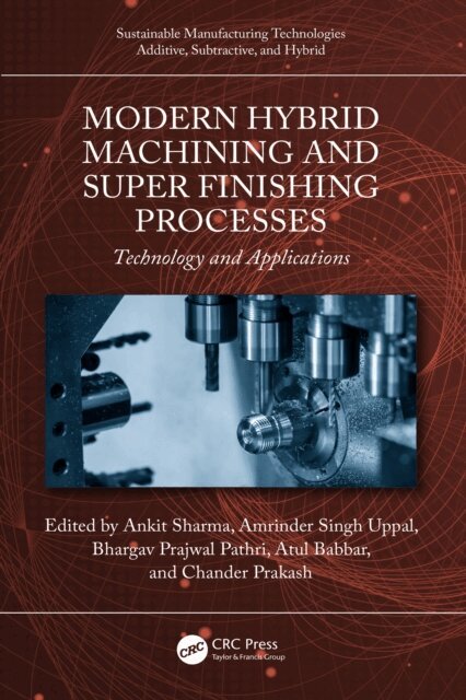 Chander Prakash, Atul Babbar, Bhargav Prajwal Pathri, Amrinder Singh Uppal, Ankit Sharma - Modern Hybrid Machining and Super Finishing Processes, E-bok