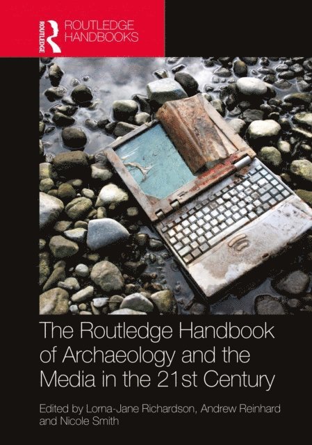 Nicole Smith, Andrew Reinhard, Lorna-Jane Richardson - Routledge Handbook of Archaeology and the Media in the 21st Century, E-bok