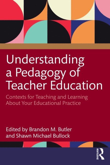 Shawn Michael Bullock, Brandon M. Butler - Understanding a Pedagogy of Teacher Education, E-bok
