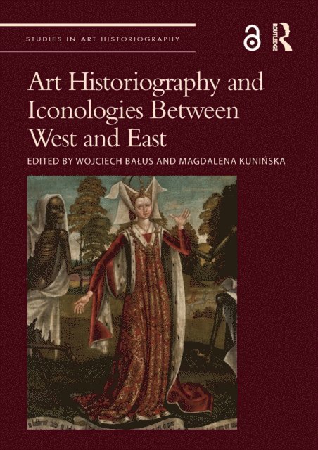 Magdalena Kuninska, Wojciech Balus - Art Historiography and Iconologies Between West and East, E-bok