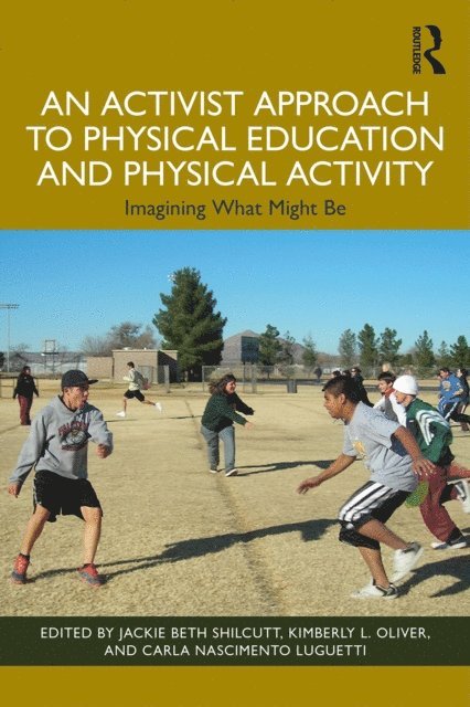 Carla Luguetti, Kimberly Oliver, Jackie Beth Shilcutt - Activist Approach to Physical Education and Physical Activity, E-bok