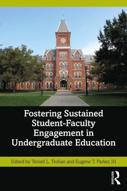 III. Eugene T. Parker, Teniell L. Trolian - Fostering Sustained Student-Faculty Engagement in Undergraduate Education, E-bok