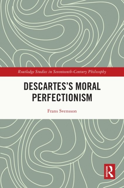 Frans Svensson - Descartes's Moral Perfectionism, E-bok