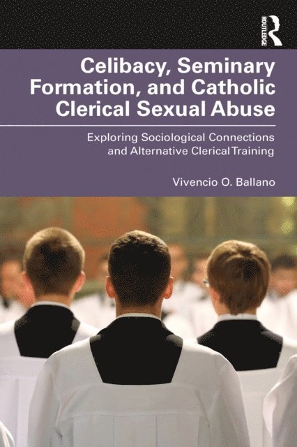 Vivencio O. Ballano - Celibacy, Seminary Formation, and Catholic Clerical Sexual Abuse, E-bok