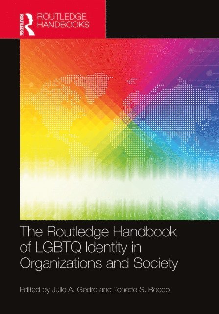 Tonette S. Rocco, Julie A. Gedro - Routledge Handbook of LGBTQ Identity in Organizations and Society, E-bok