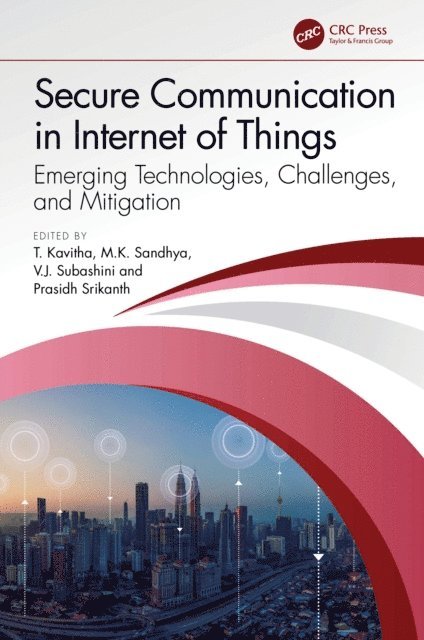 Prasidh Srikanth, V.J. Subashini, M.K. Sandhya, T. Kavitha - Secure Communication in Internet of Things, E-bok