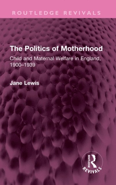 Jane Lewis - Politics of Motherhood, E-bok