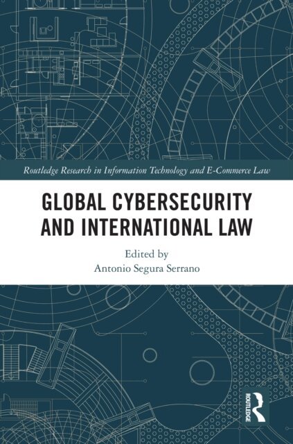 Antonio Segura Serrano - Global Cybersecurity and International Law, E-bok