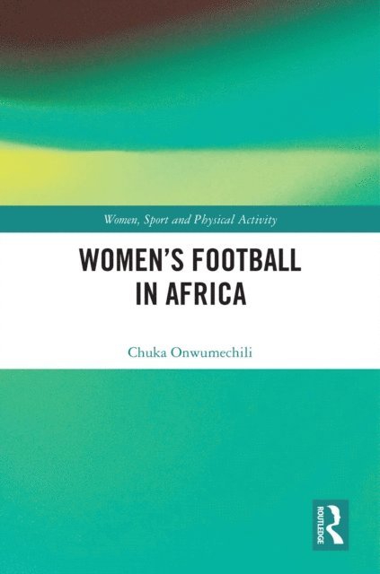 Chuka Onwumechili - Women's Football in Africa, E-bok