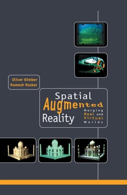 Ramesh Raskar, Oliver Bimber - Spatial Augmented Reality, E-bok