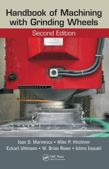 Ichiro Inasaki, W. Brian Rowe, Eckart Uhlmann, Mike P. Hitchiner, Ioan D. Marinescu - Handbook of Machining with Grinding Wheels, E-bok