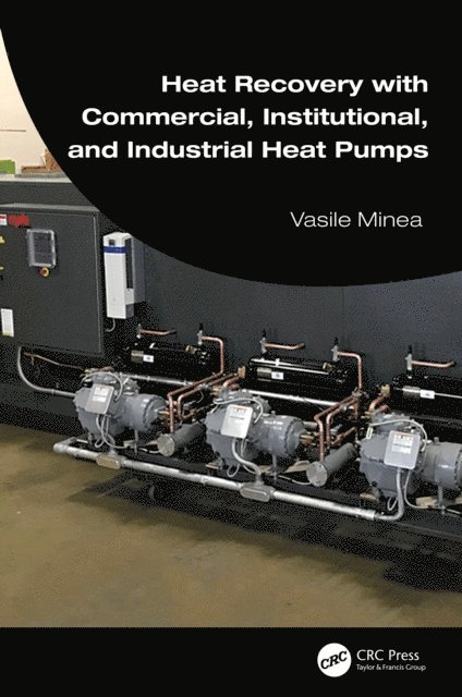 Vasile Minea - Heat Recovery with Commercial, Institutional, and Industrial Heat Pumps, E-bok