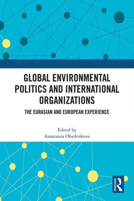 Anastassia Obydenkova - Global Environmental Politics and International Organizations, E-bok