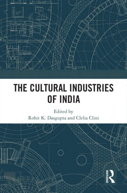 Clelia Clini, Rohit K. Dasgupta - Cultural Industries of India, E-bok