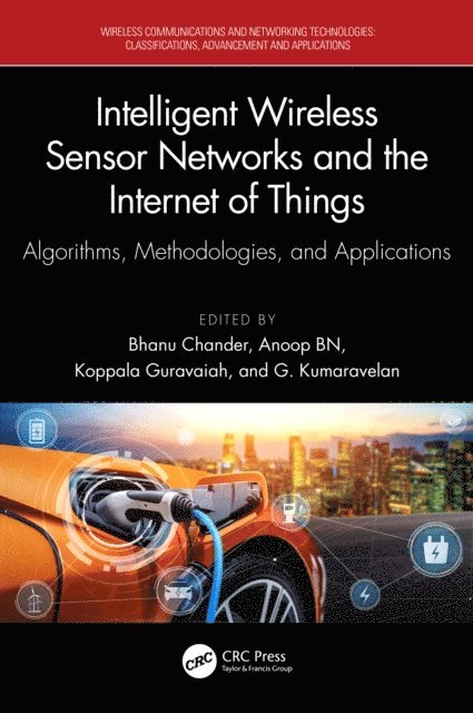 G. Kumaravelan, Koppala Guravaiah, Anoop Benet Nirmala, Bhanu Chander - Intelligent Wireless Sensor Networks and the Internet of Things, E-bok