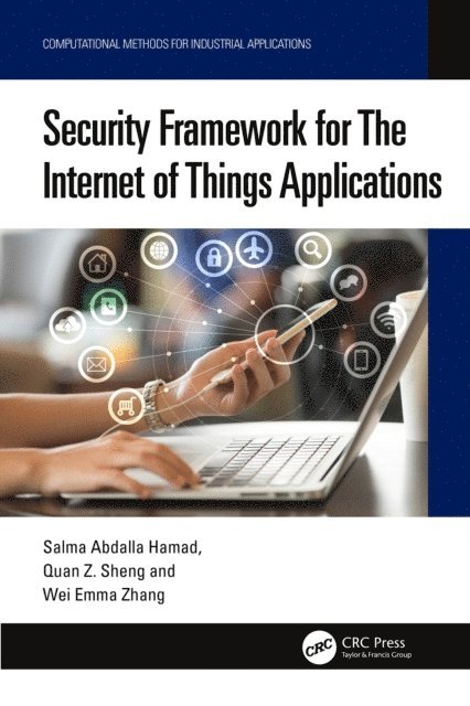 Wei Emma Zhang, Quan Z. Sheng, Salma Abdalla Hamad - Security Framework for The Internet of Things Applications, E-bok