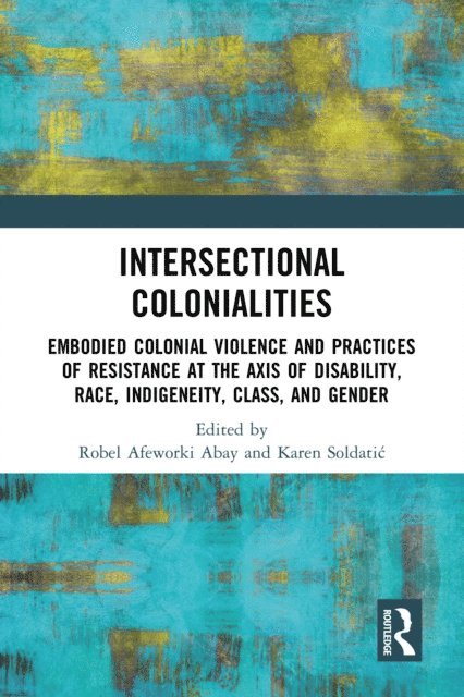 Karen SoldatiA‡, Robel Afeworki Abay - Intersectional Colonialities, E-bok