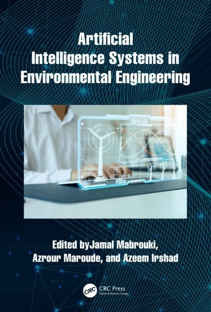 Azeem Irshad, Azrour Maroude, Jamal Mabrouki - Artificial Intelligence Systems in Environmental Engineering, E-bok