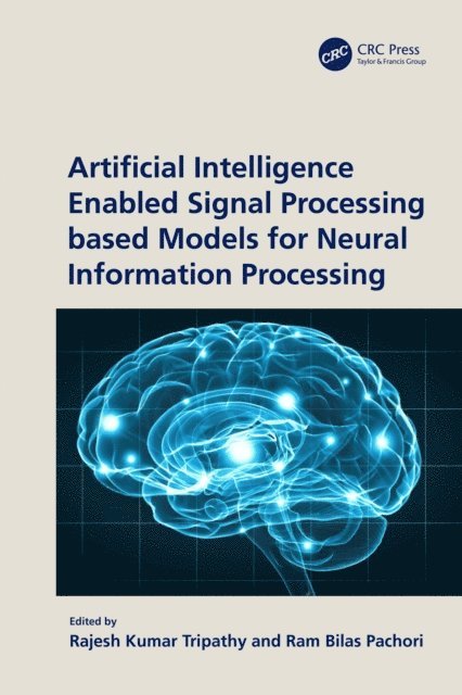 Ram Bilas Pachori, Rajesh Kumar Tripathy - Artificial Intelligence Enabled Signal Processing based Models for Neural Information Processing, E-bok