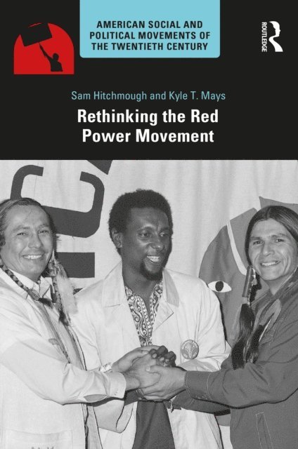 Kyle T. Mays, Sam Hitchmough - Rethinking the Red Power Movement, E-bok
