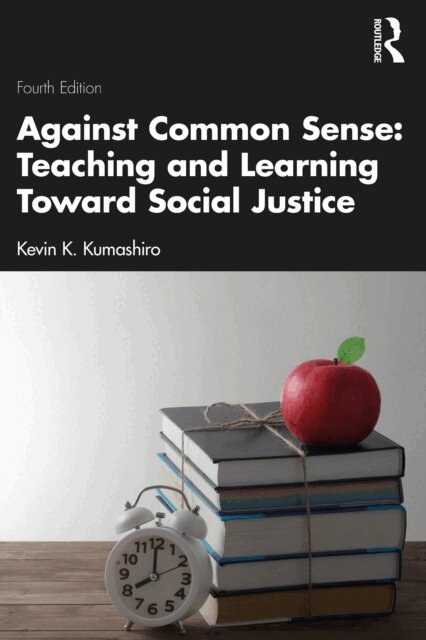 Kevin K. Kumashiro - Against Common Sense: Teaching and Learning Toward Social Justice, E-bok