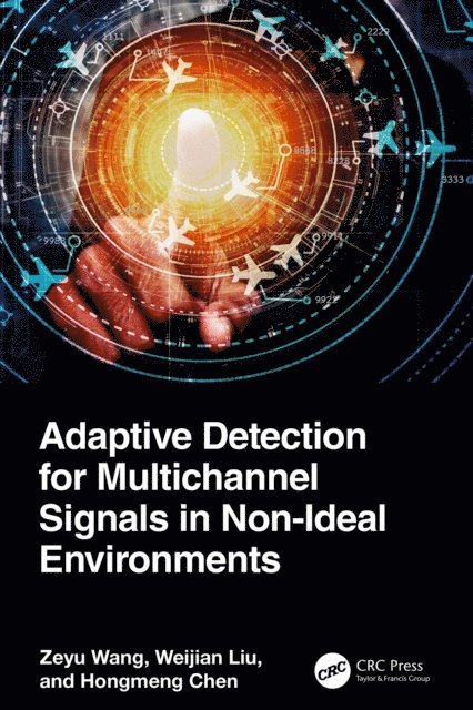 Hongmeng Chen, Weijian Liu, Zeyu Wang - Adaptive Detection for Multichannel Signals in Non-Ideal Environments, E-bok