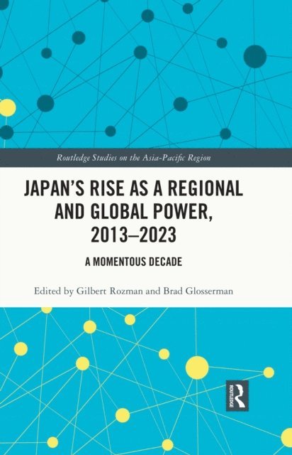 Brad Glosserman, Gilbert Rozman - Japan's Rise as a Regional and Global Power, 2013-2023, E-bok