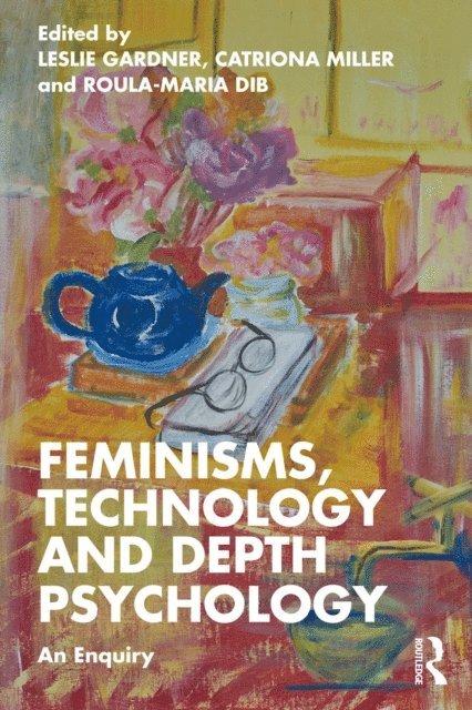 Roula Maria Dib, Catriona Miller, Leslie Gardner - Feminisms, Technology and Depth Psychology, E-bok