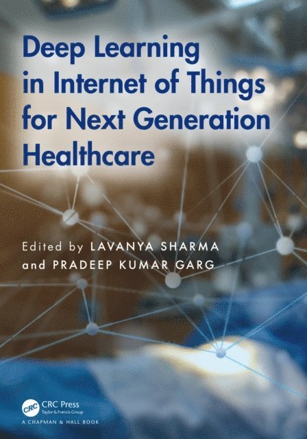 Pradeep Kumar Garg, Lavanya Sharma - Deep Learning in Internet of Things for Next Generation Healthcare, E-bok