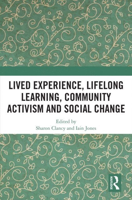 Iain Jones, Sharon Clancy - Lived Experience, Lifelong Learning, Community Activism and Social Change, E-bok