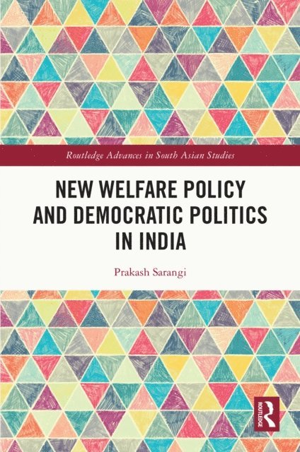 Prakash Sarangi - New Welfare Policy and Democratic Politics in India, E-bok