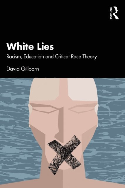 David Gillborn - White Lies: Racism, Education and Critical Race Theory, E-bok
