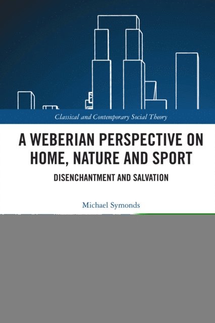 Michael Symonds - Weberian Perspective on Home, Nature and Sport, E-bok