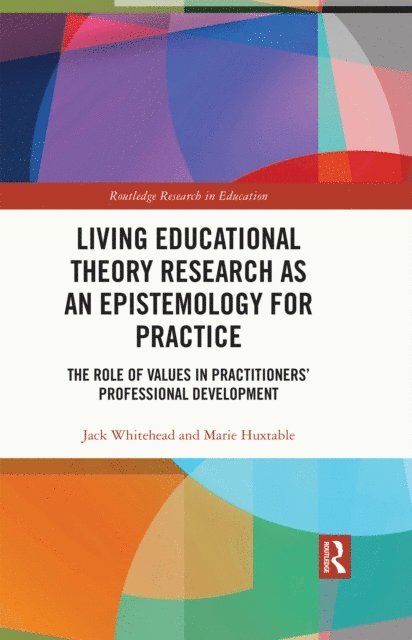 Marie Huxtable, Jack Whitehead - Living Educational Theory Research as an Epistemology for Practice, E-bok