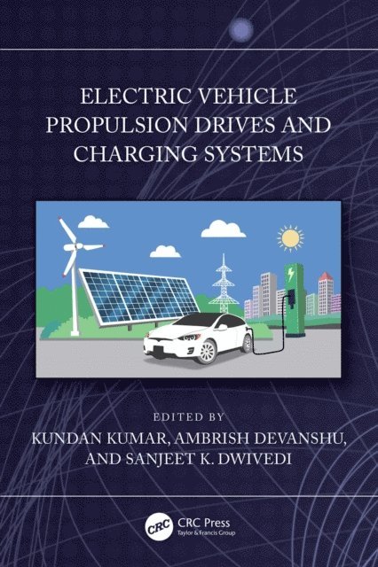 Sanjeet K. Dwivedi, Ambrish Devanshu, Kundan Kumar - Electric Vehicle Propulsion Drives and Charging Systems, E-bok