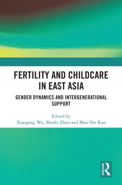 Man-Yee Kan, Muzhi Zhou, Xiaogang Wu - Fertility and Childcare in East Asia, E-bok