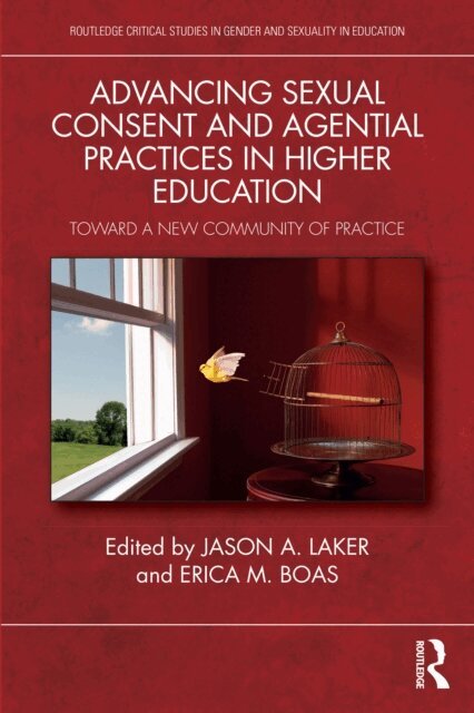 Erica M. Boas, Jason A. Laker - Advancing Sexual Consent and Agential Practices in Higher Education, E-bok