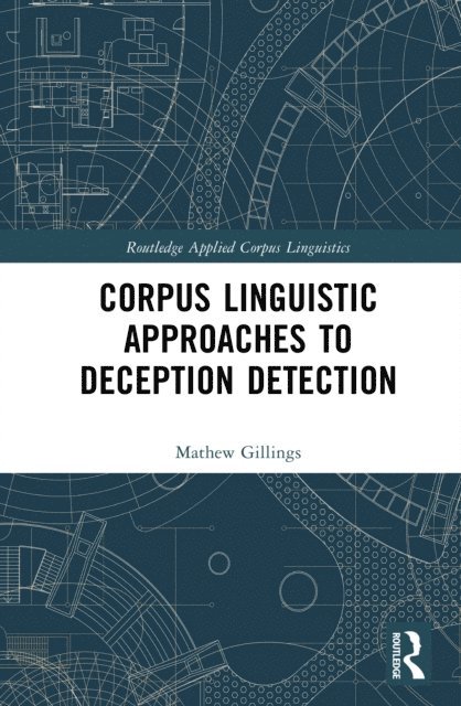 Mathew Gillings - Corpus Linguistic Approaches to Deception Detection, E-bok