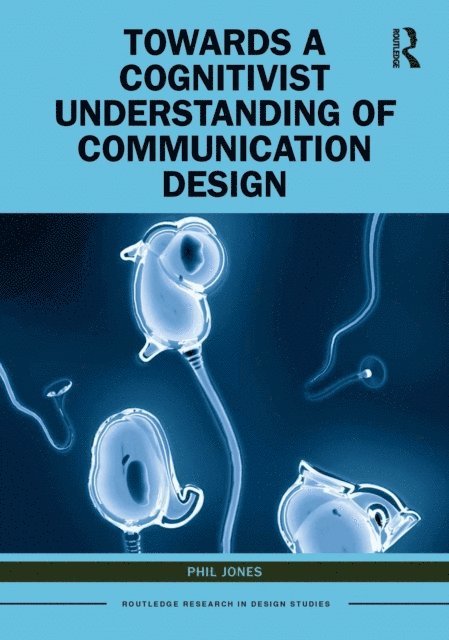 Phil Jones - Towards a Cognitivist Understanding of Communication Design, E-bok