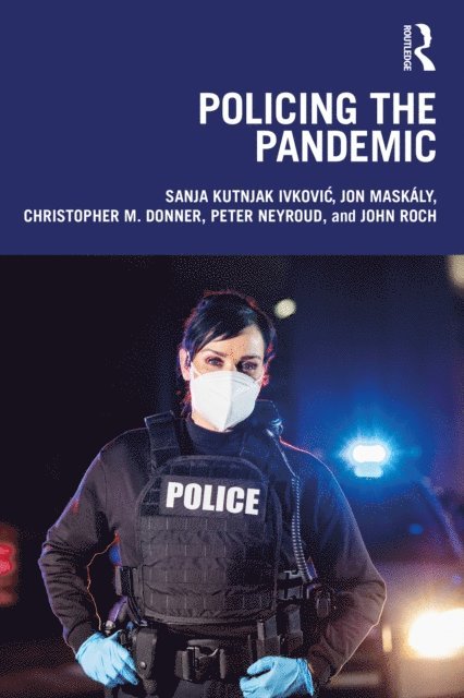 John Roch, Peter Neyroud, Christopher M. Donner, Jon Maskaly, Sanja Kutnjak Ivkovic - Policing the Pandemic, E-bok
