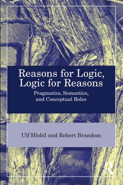 Robert B. Brandom, Ulf Hlobil - Reasons for Logic, Logic for Reasons, E-bok