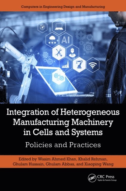 Xiaoping Wang, Ghulam Abbas, Ghulam Hussain, Khalid Rehman, Wasim Ahmed Khan - Integration of Heterogeneous Manufacturing Machinery in Cells and Systems, E-bok