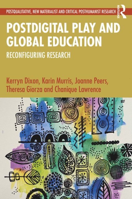 Chanique Lawrence, Theresa Giorza, Joanne Peers, Karin Murris, Kerryn Dixon - Postdigital Play and Global Education, E-bok