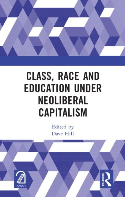 Dave Hill - Class, Race and Education under Neoliberal Capitalism, E-bok