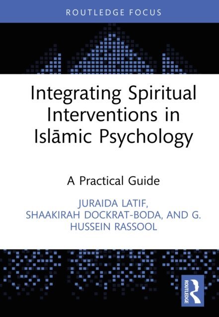 G. Hussein Rassool, Shaakirah Dockrat, Juraida Latif - Integrating Spiritual Interventions in Islamic Psychology, E-bok