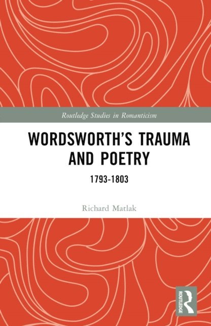 Richard E. Matlak - Wordsworth's Trauma and Poetry, E-bok