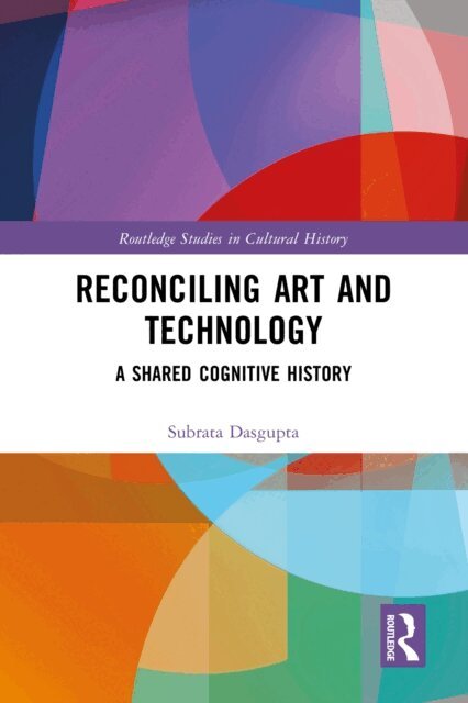 Subrata Dasgupta - Reconciling Art and Technology, E-bok