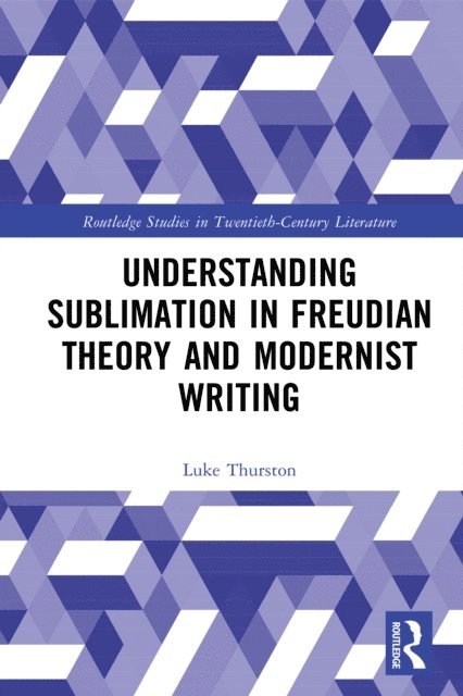 Luke Thurston - Understanding Sublimation in Freudian Theory and Modernist Writing, E-bok
